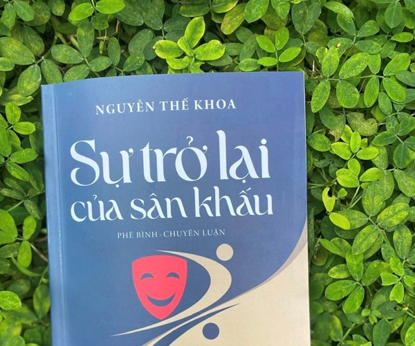 Sách “Sự trở lại của sân khấu”: Lôi cuốn bởi tâm huyết của người viết - Anh 1